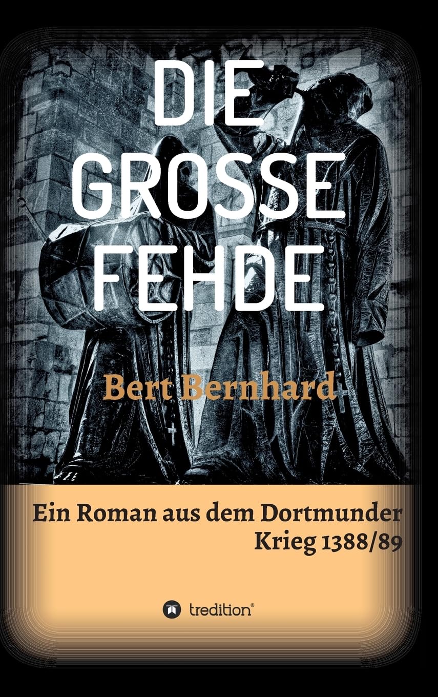 DIE GROSSE FEHDE: ein Roman aus dem Dortmunder Krieg von 1388/89 Contemporary literature