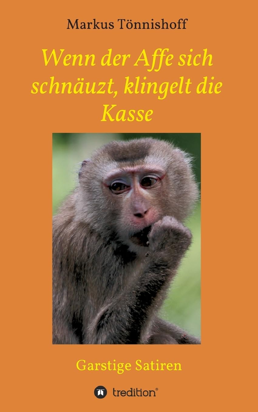 Wenn der Affe sich schnäuzt, klingelt die Kasse: Garstige Satiren Contemporary literature