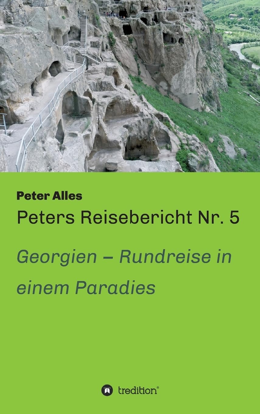 Peters Reisebericht Nr. 5: Georgien - Rundreise in einem Paradies Leisure, Home & Garden