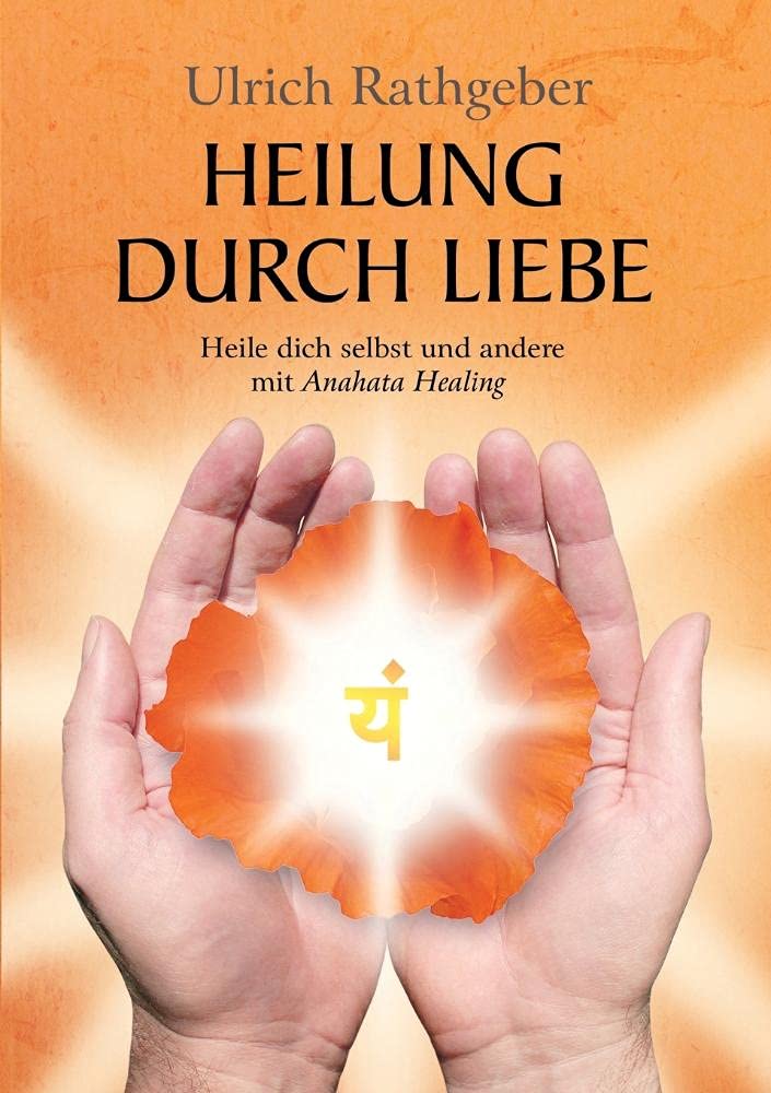 Heilung durch Liebe: Heile dich selbst und andere mit Anahata Healing Religion & Esotericism