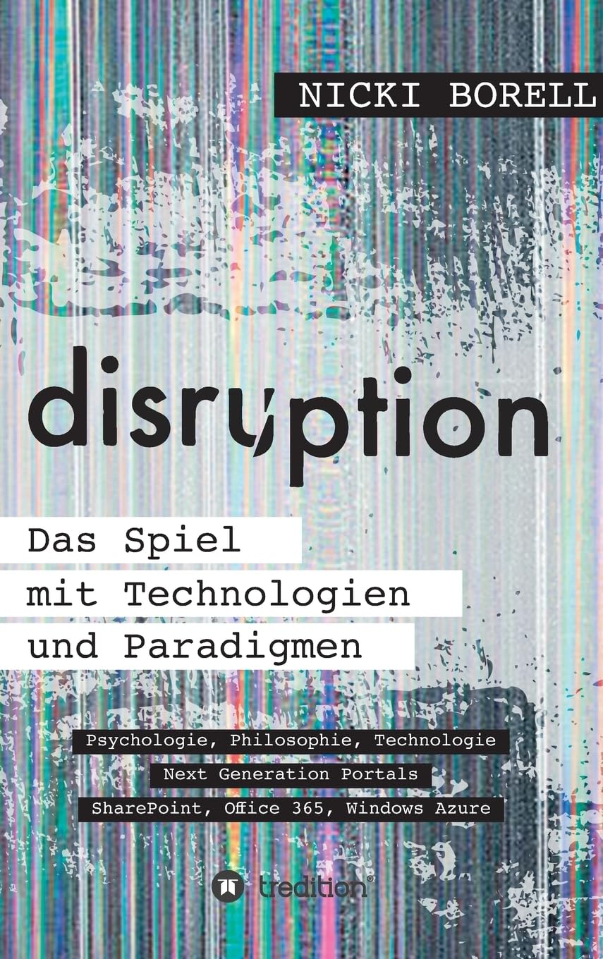 disruption - Das Spiel mit Technologien und Paradigmen: Psychologie, Philosophie, Technologie - Next Generation Portals - SharePoint, Office 365, Windows Azure Psychology