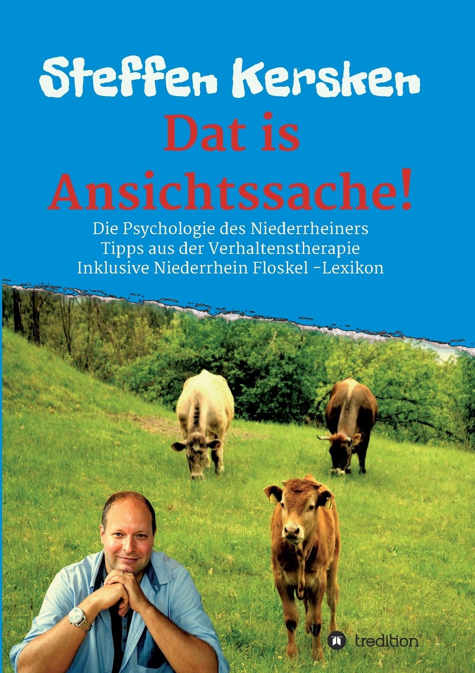 Dat is Ansichtssache!: Über die Psychologie des Niederrheiners - Tipps aus der Verhaltenstherapie - Inklusive Niederrhein Floskel - Lexikon Poetry