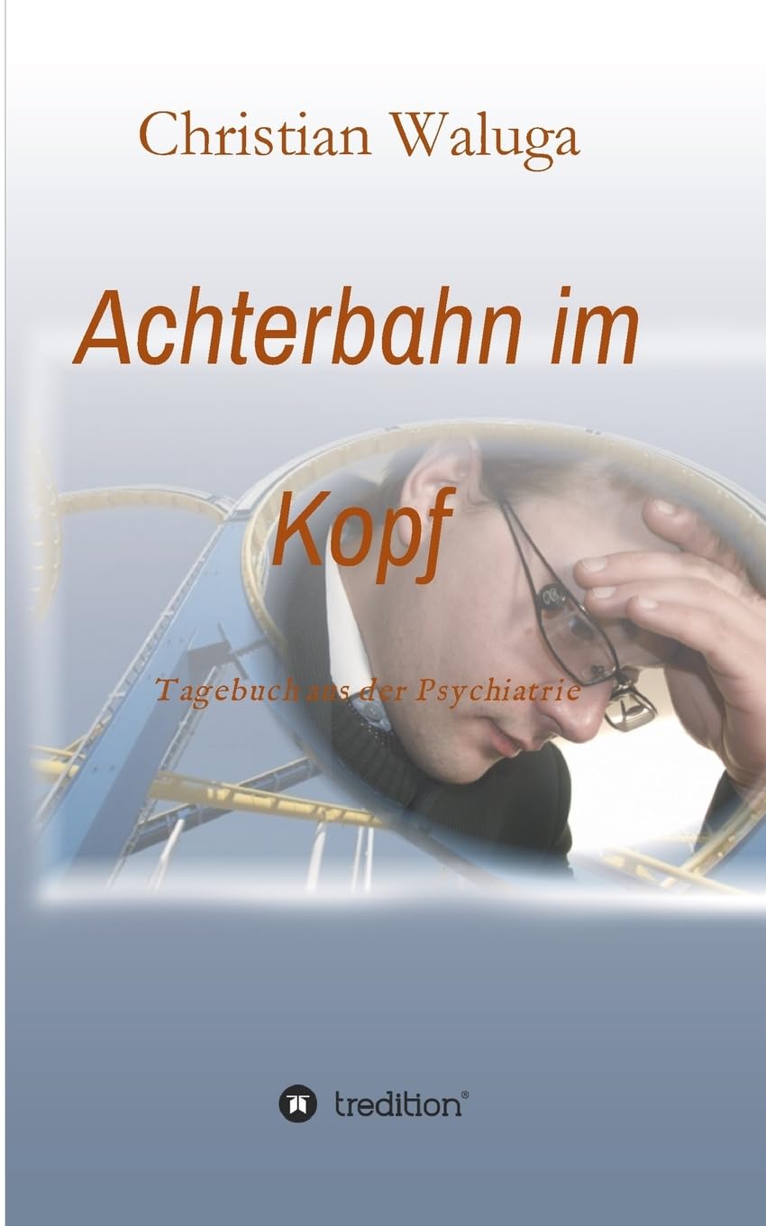 Achterbahn im Kopf: Tagebuch aus der Psychiatrie Memories