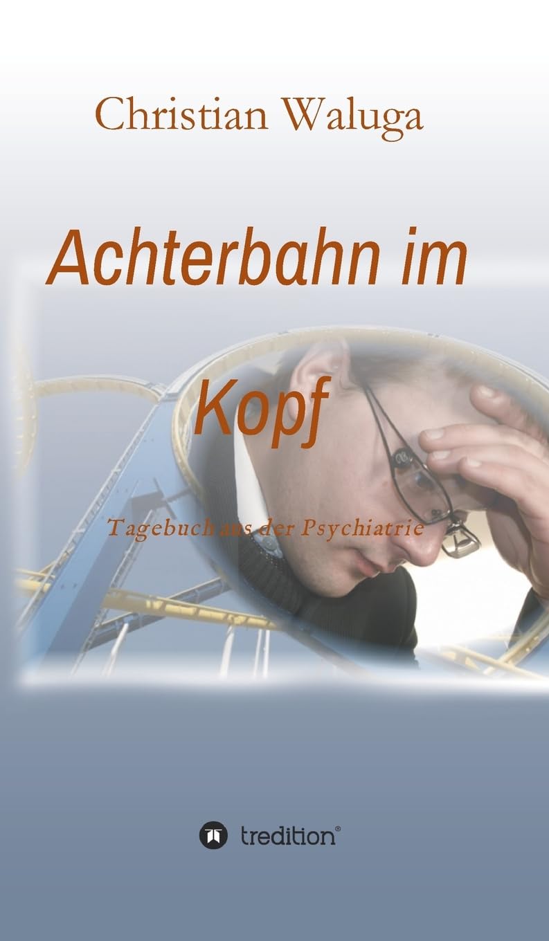 Achterbahn im Kopf: Tagebuch aus der Psychiatrie Memories
