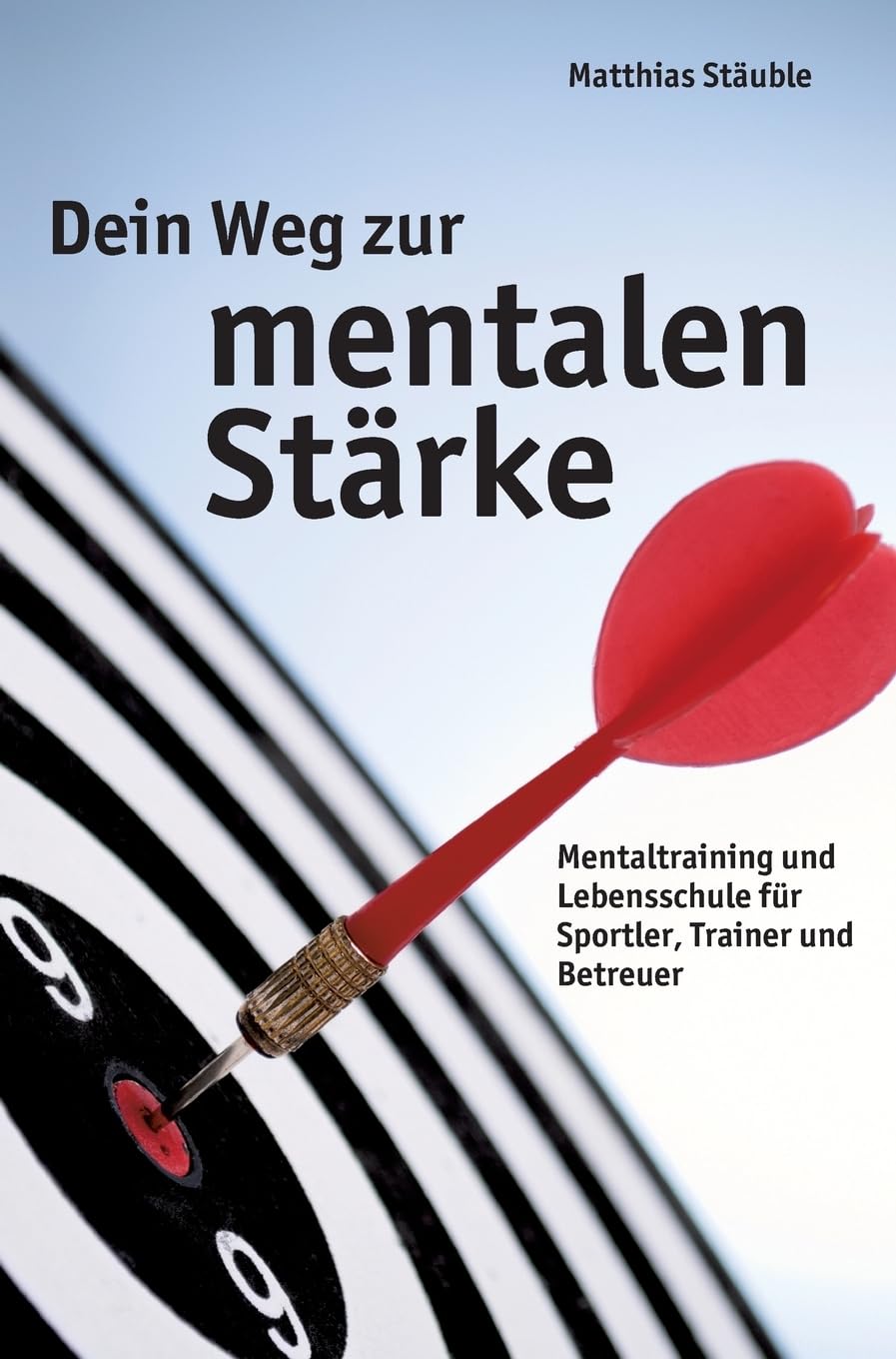 Dein Weg zur mentalen Stärke: Mentaltraining und Lebensschule für Sportler, Trainer und Betreuer Leisure & Fun