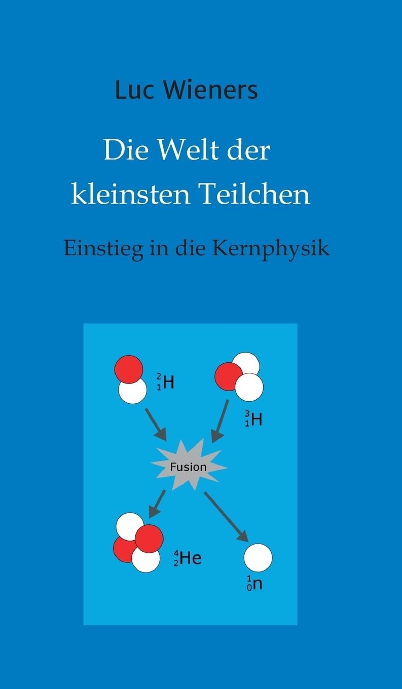 Die Welt der kleinsten Teilchen: Einstieg in die Kernphysik Business & Technology