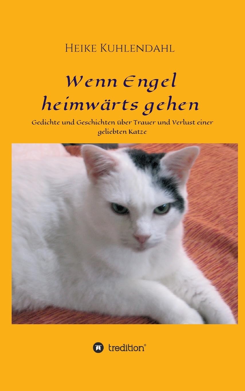 Wenn Engel heimwärts gehen: Gedichte und Geschichten über Trauer und Verlust einer geliebten Katze Pets
