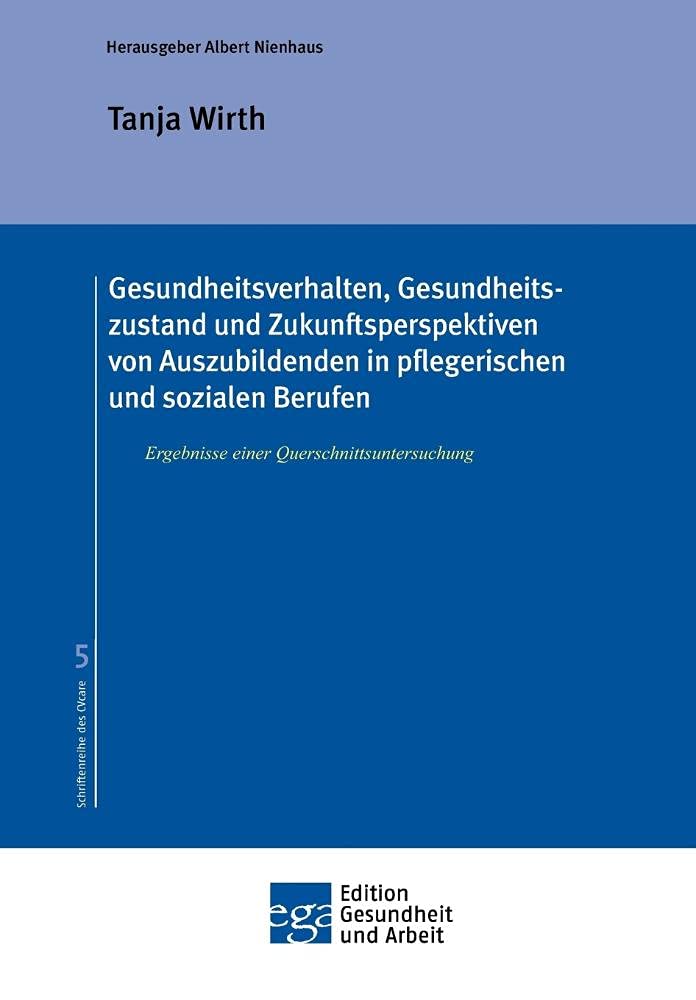 Gesundheitsverhalten, Gesundheitszustand und Zukunftsperspektiven von Auszubildenden in pflegerischen und sozialen Berufen Medicine