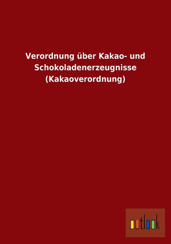 Verordnung über Kakao- und Schokoladenerzeugnisse (Kakaoverordnung) Law