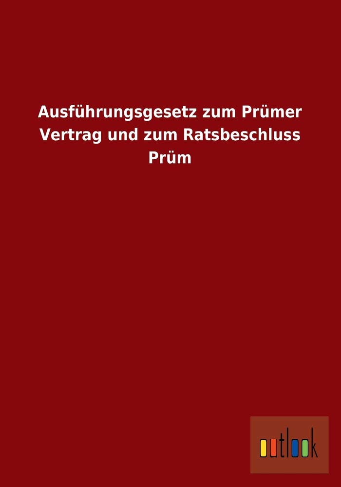 Ausführungsgesetz zum Prümer Vertrag und zum Ratsbeschluss Prüm Law