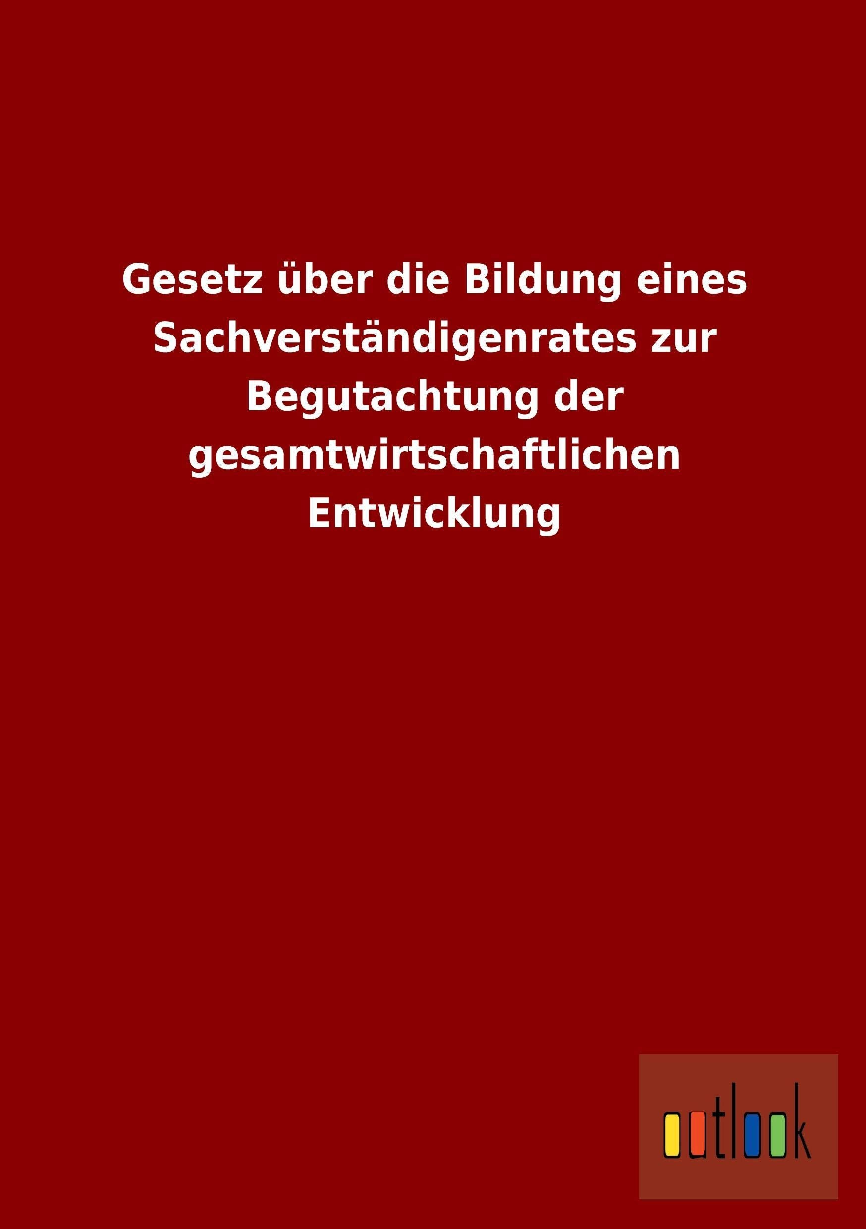 Gesetz über die Bildung eines Sachverständigenrates zur Begutachtung der gesamtwirtschaftlichen Entwicklung Law