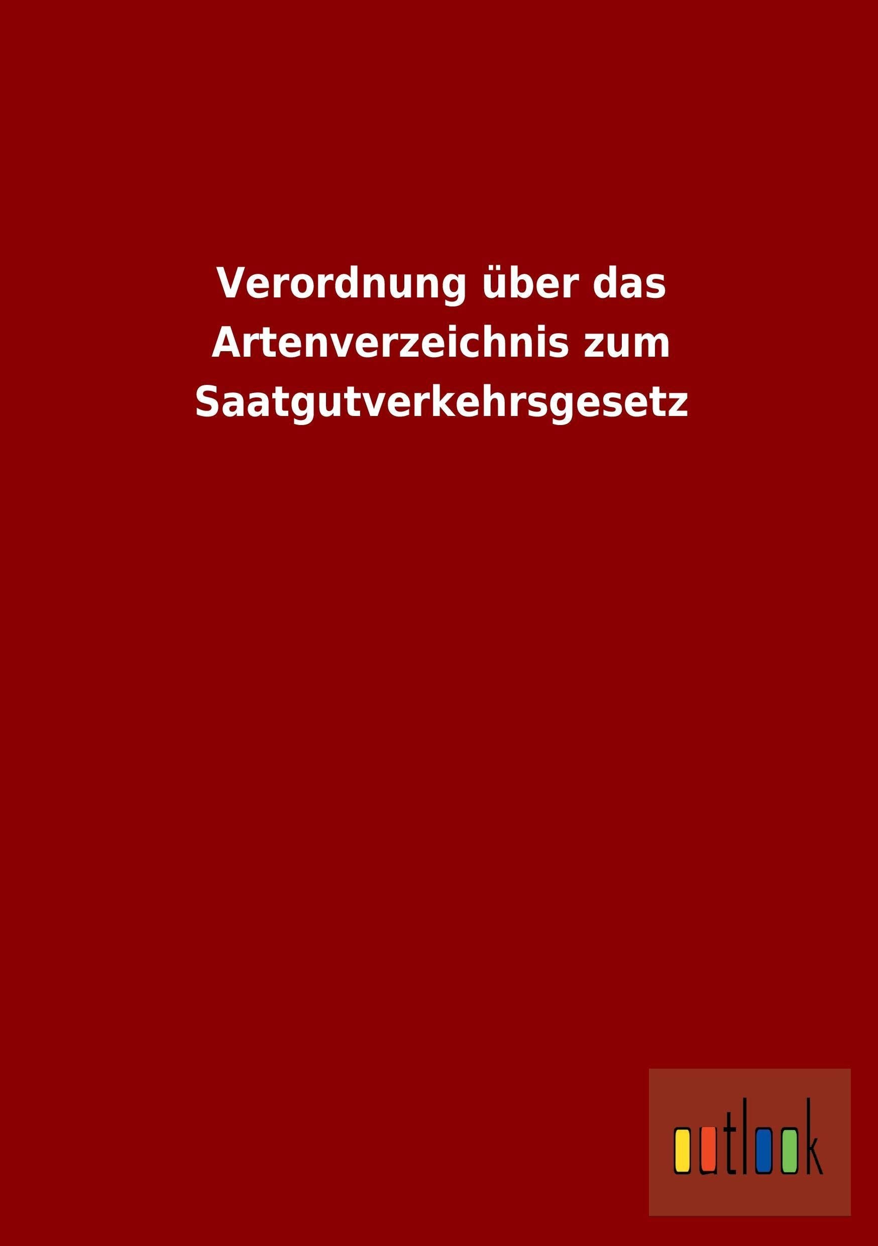 Verordnung über das Artenverzeichnis zum Saatgutverkehrsgesetz Law