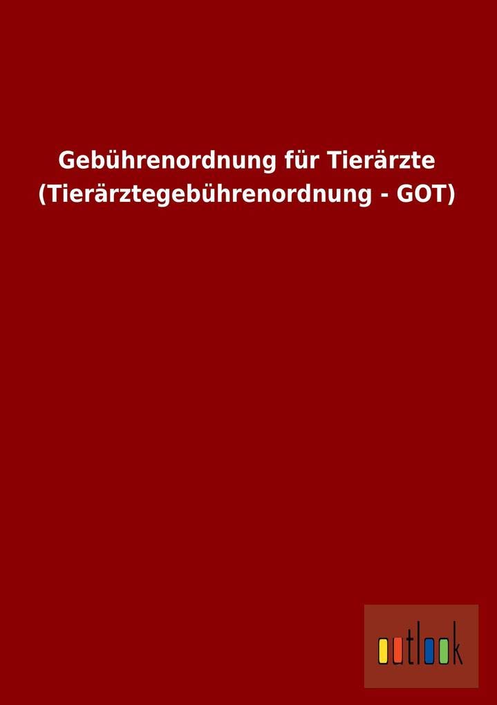 Gebührenordnung für Tierärzte (Tierärztegebührenordnung - GOT) Coffee Table Books
