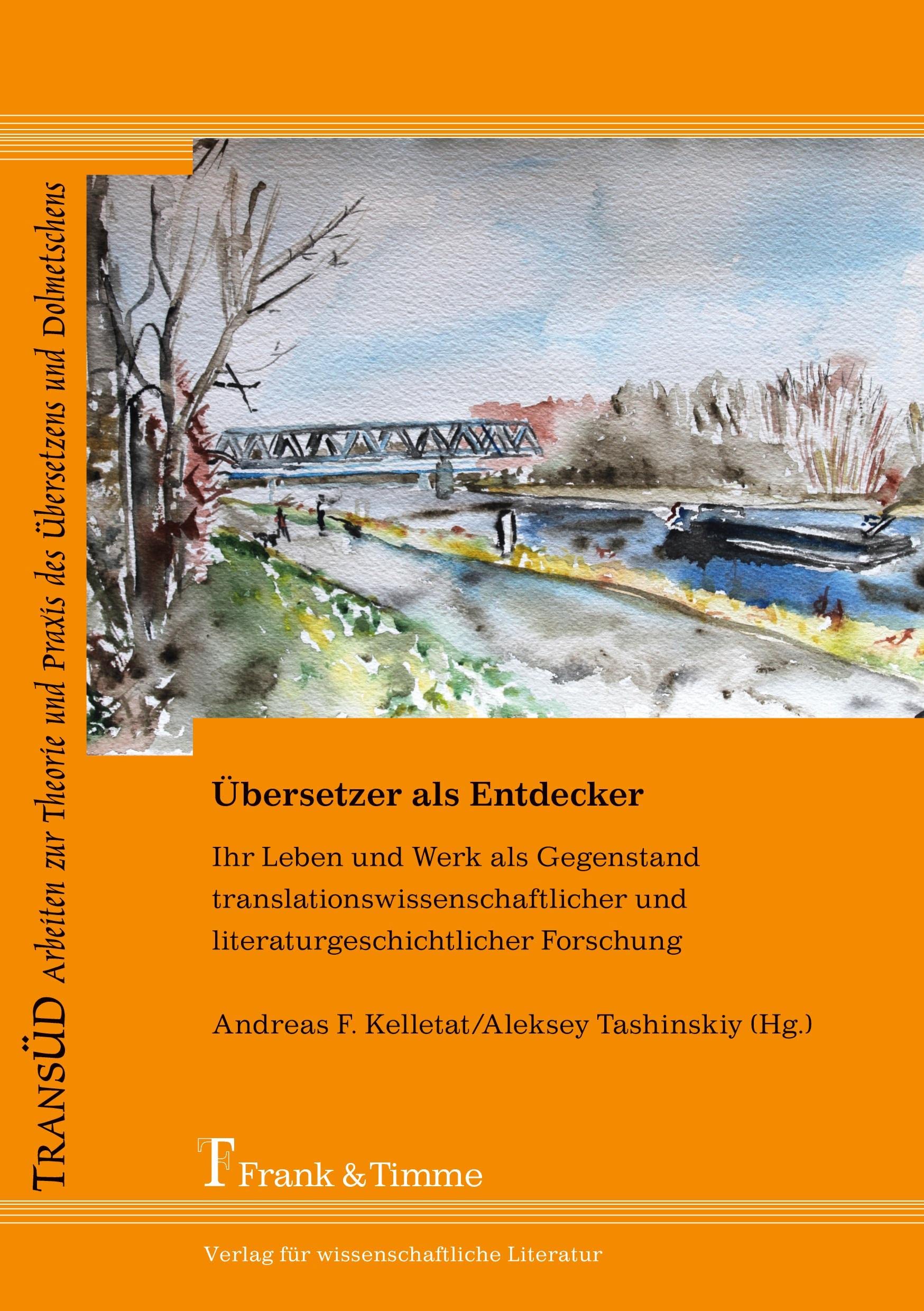 Übersetzer als Entdecker - Ihr Leben und Werk als Gegenstand translationswissenschaftlicher und literaturgeschichtlicher Forschung book