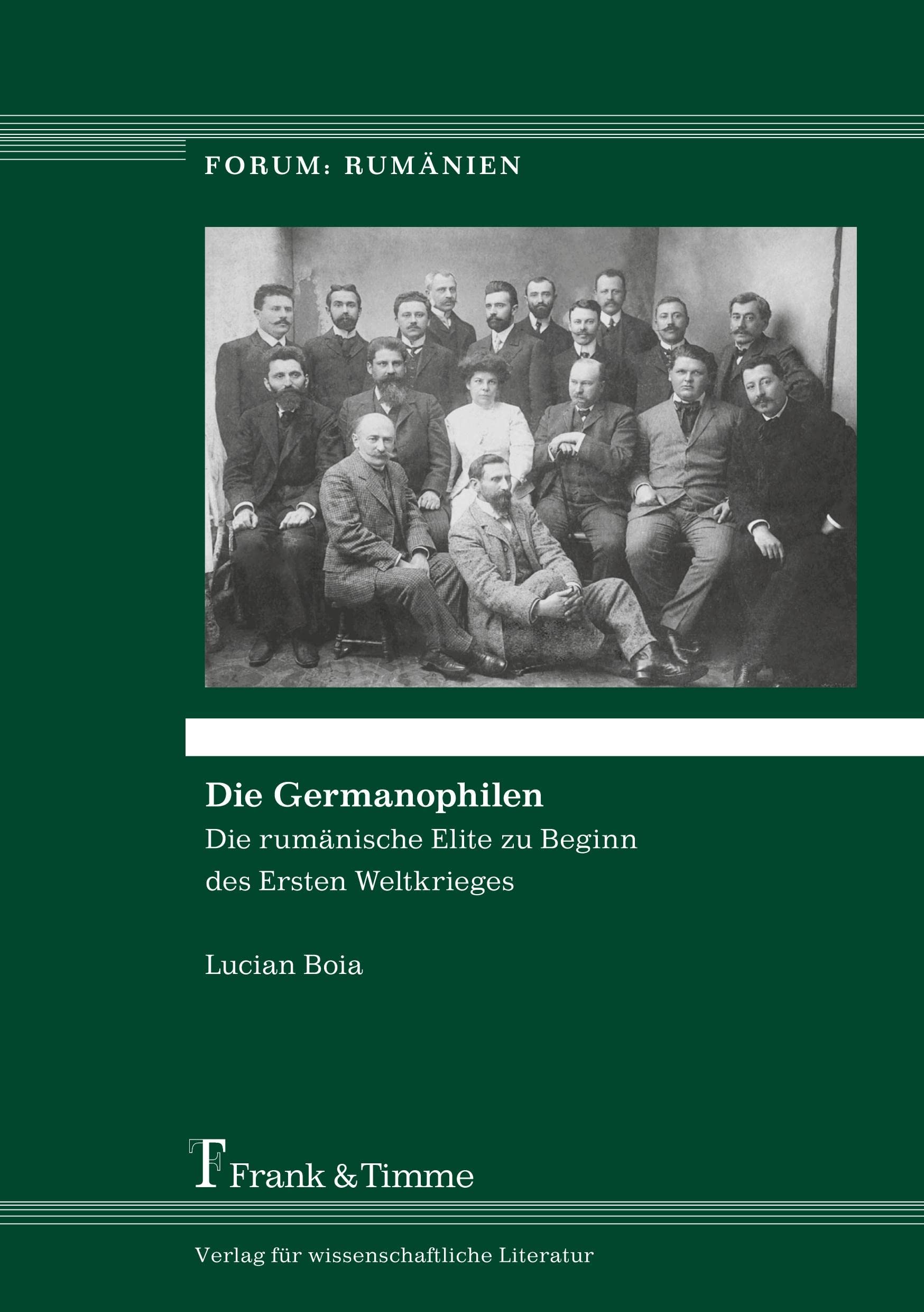 Die Germanophilen: Die rumänische Elite zu Beginn des Ersten Weltkrieges (Forum: Rumänien) Politics & History