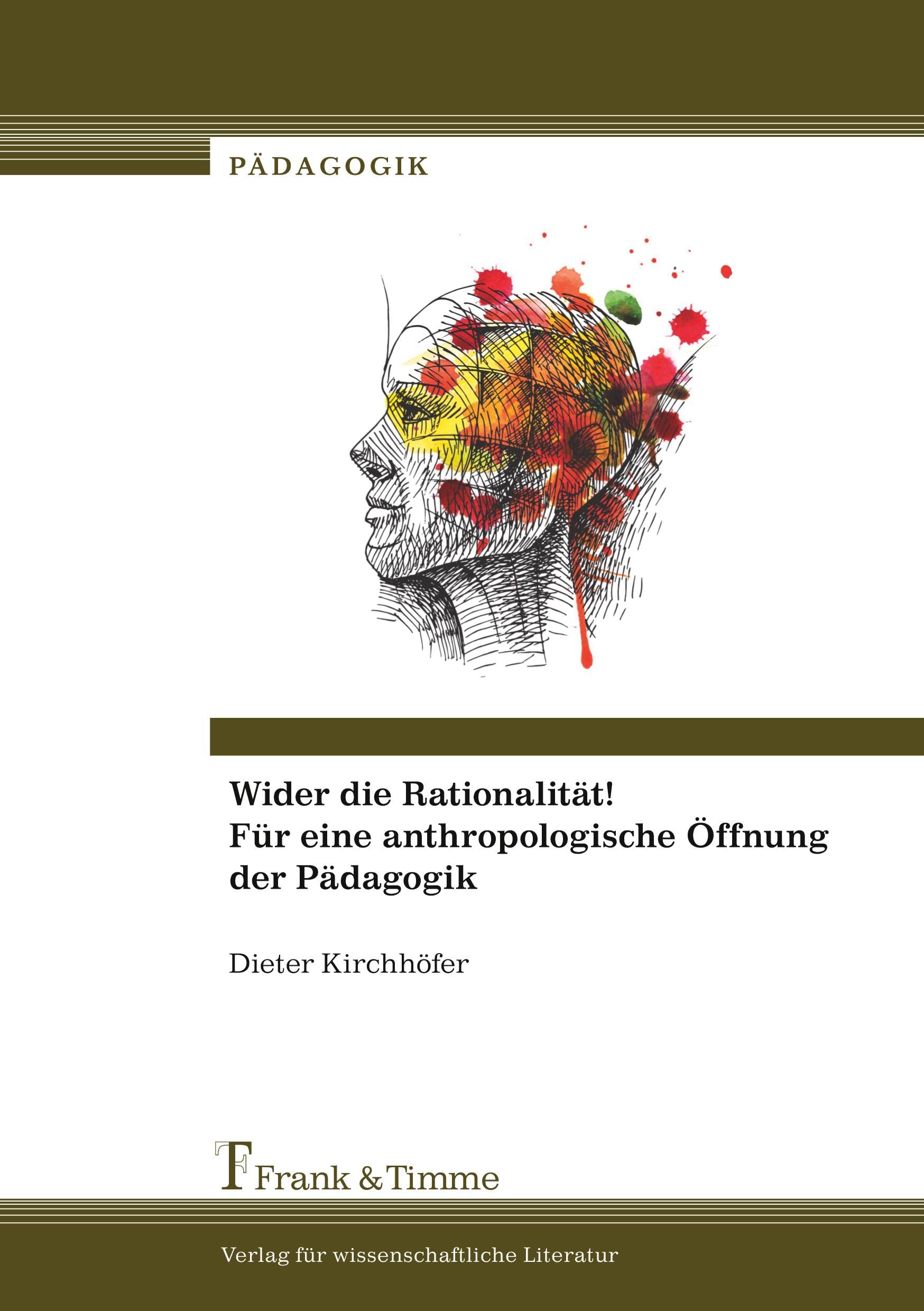 Wider die Rationalität! Für eine anthropologische Öffnung der Pädagogik Law