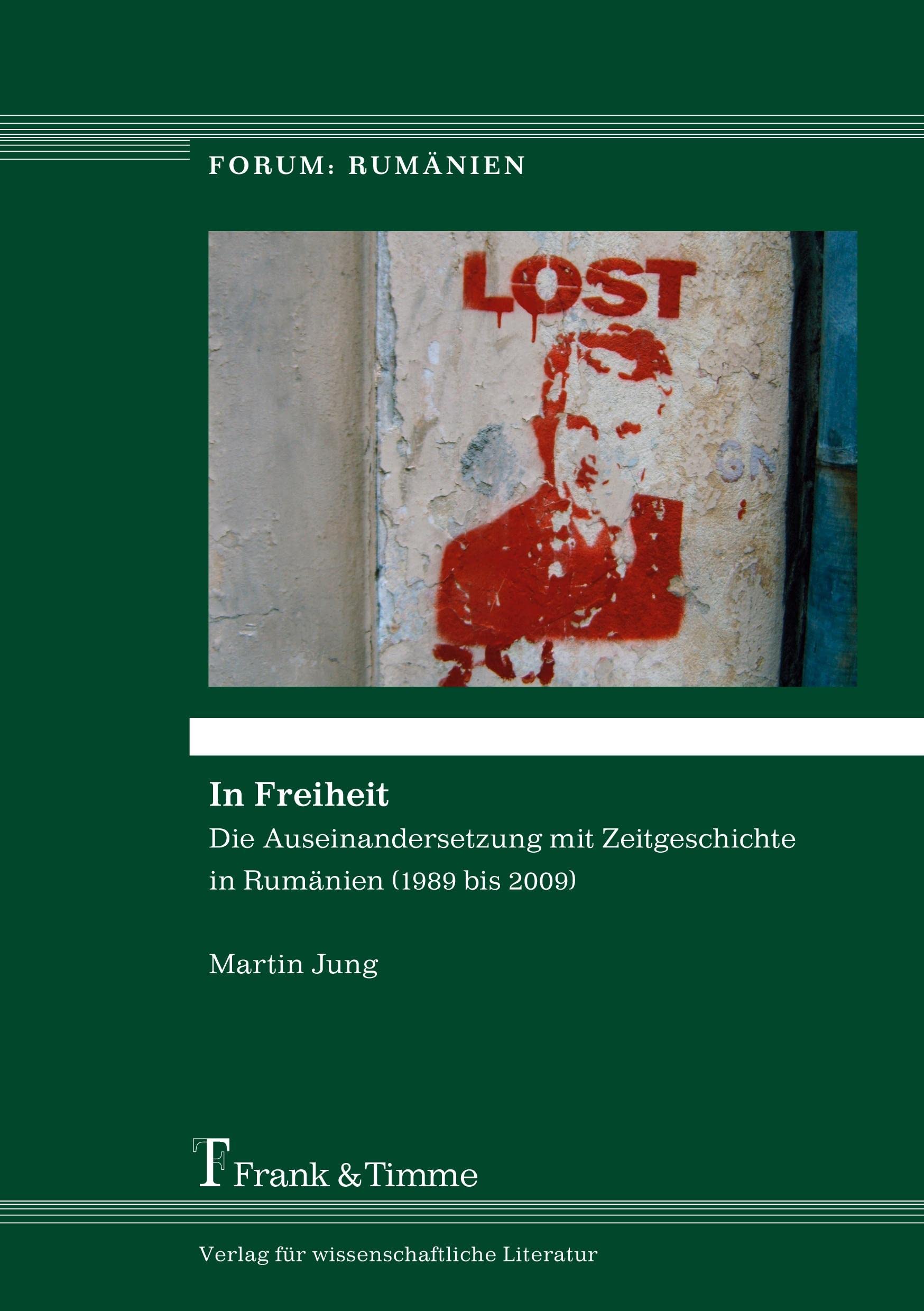 In Freiheit: Die Auseinandersetzung mit Zeitgeschichte in Rumänien (1989 bis 2009) (Forum: Rumänien) Politics & History