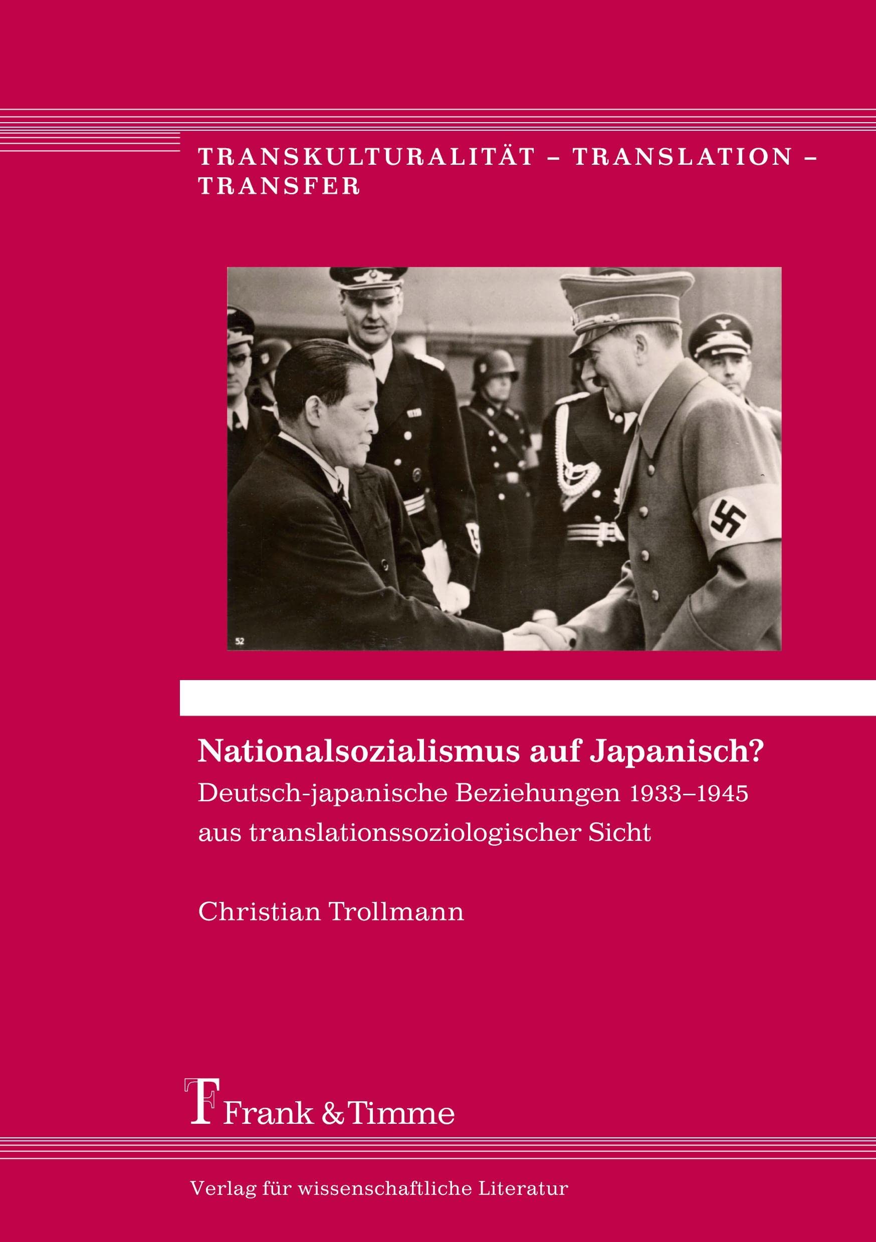 Nationalsozialismus auf Japanisch?: Deutsch-japanische Beziehungen 1933–1945 aus translationssoziologischer Sicht (Transkulturalität – Translation – Transfer) Social Sciences