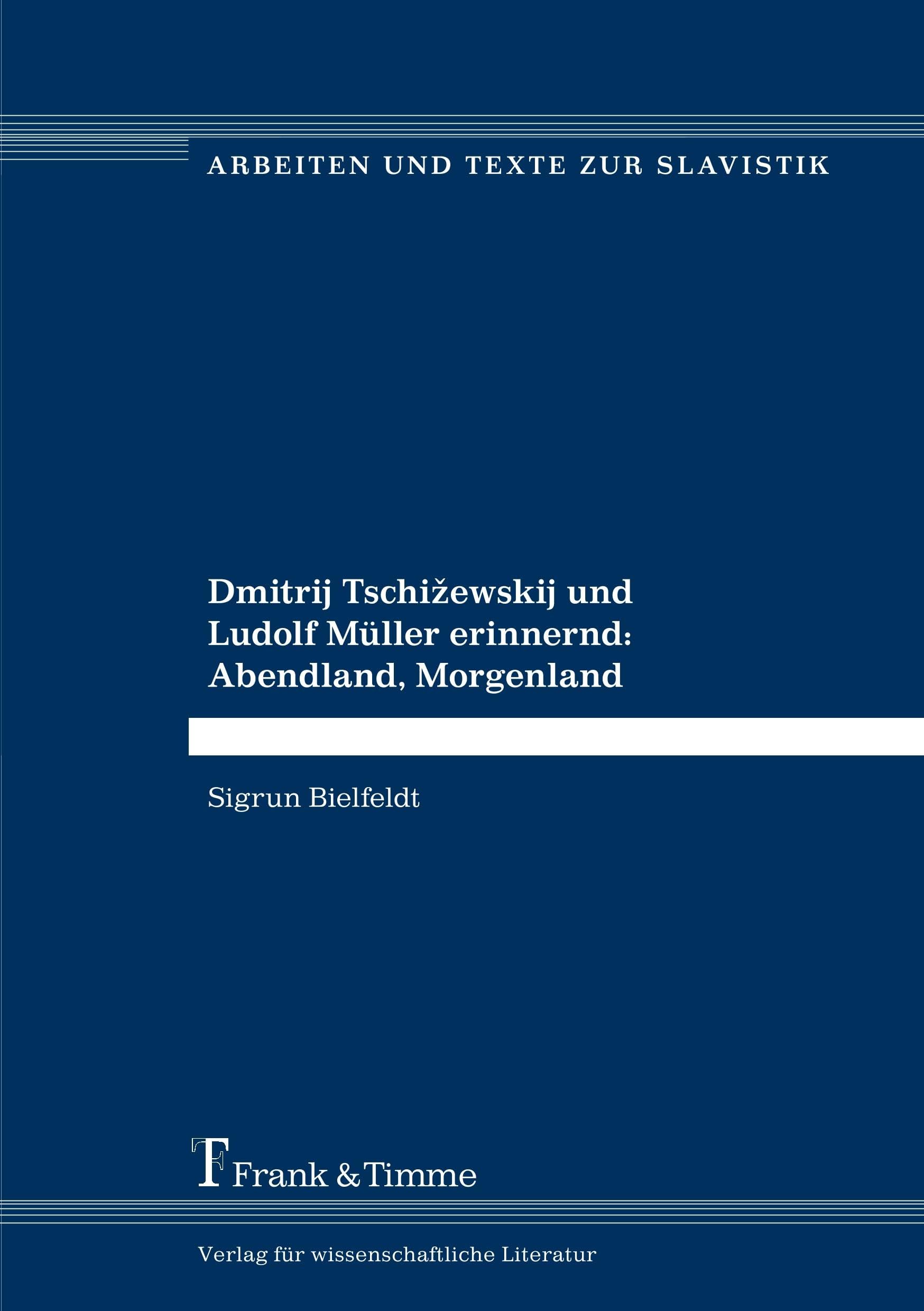 Dmitrij Tschižewskij und Ludolf Müller erinnernd: Abendland, Morgenland (Arbeiten und Texte zur Slavistik) Contemporary literature