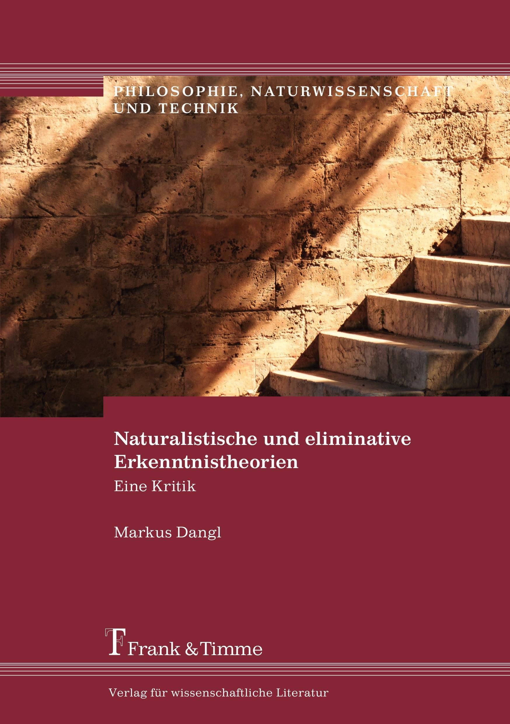 Naturalistische und eliminative Erkenntnistheorien: Eine Kritik (Philosophie, Naturwissenschaft und Technik) Philosophy