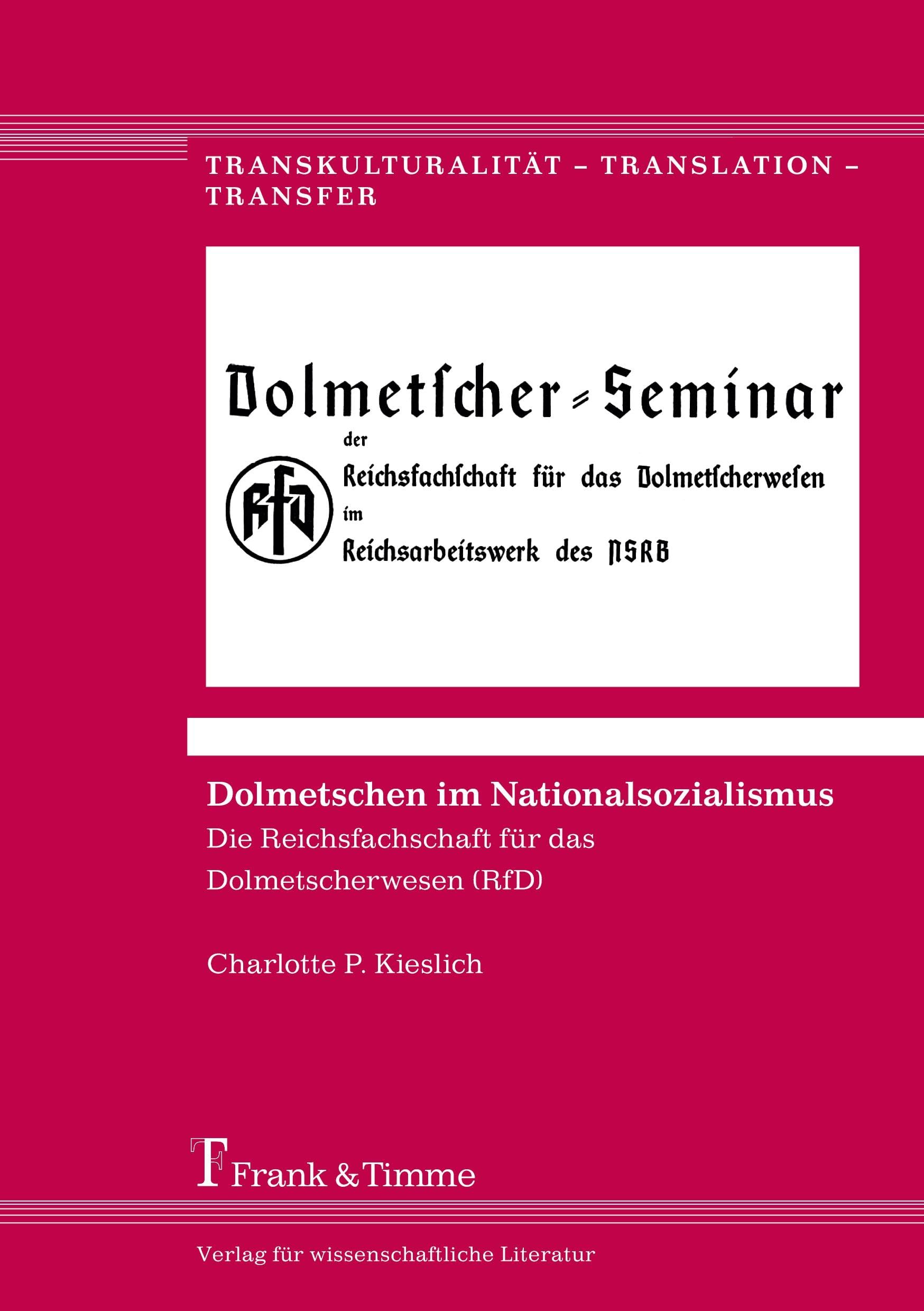 Dolmetschen im Nationalsozialismus: Die Reichsfachschaft für das Dolmetscherwesen (RfD) (Transkulturalität - Translation - Transfer) Social Sciences