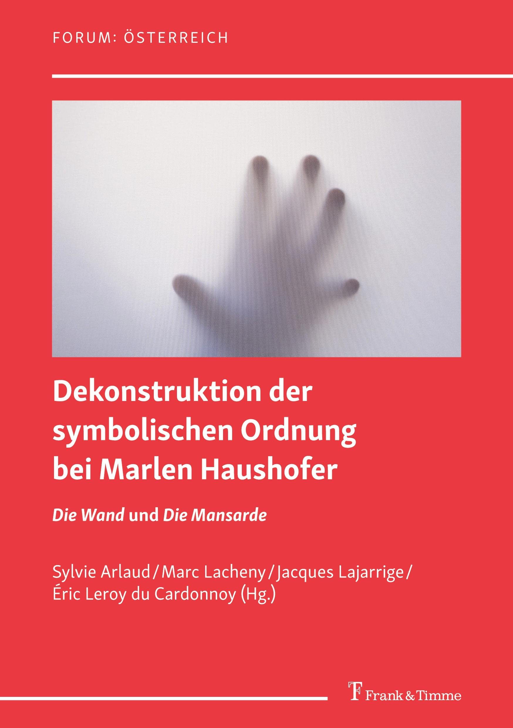 Dekonstruktion der symbolischen Ordnung bei Marlen Haushofer: Die Wand und Die Mansarde (Forum: Österreich) Contemporary literature