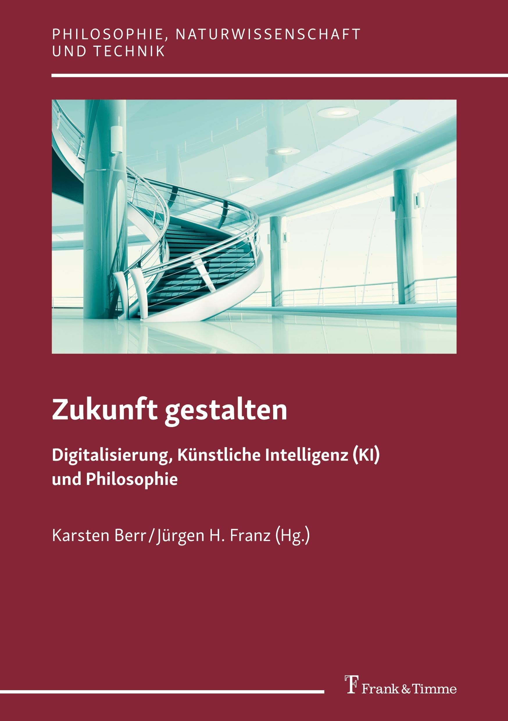 Zukunft gestalten – Digitalisierung, Künstliche Intelligenz (KI) und Philosophie (Philosophie, Naturwissenschaft und Technik) Books