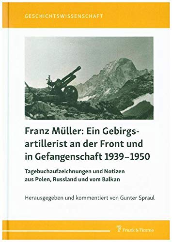 Ein Gebirgsartillerist (1. Geb.-Div.) an der Front und in Gefangenschaft 1939-1950 book