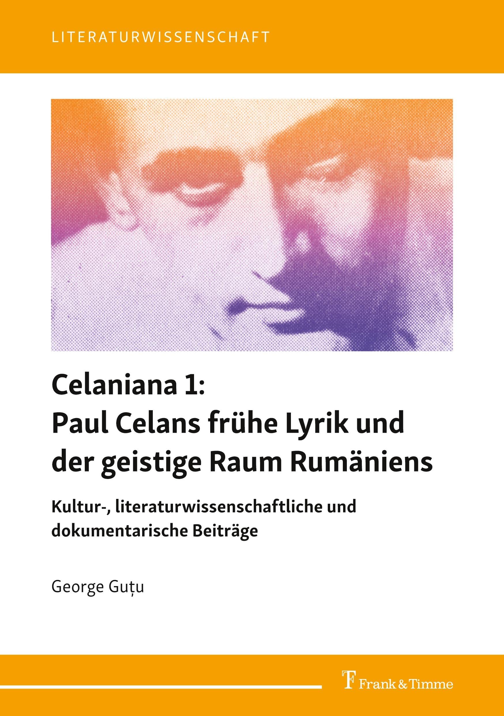 Celaniana 1: Paul Celans frühe Lyrik und der geistige Raum Rumäniens Poetry