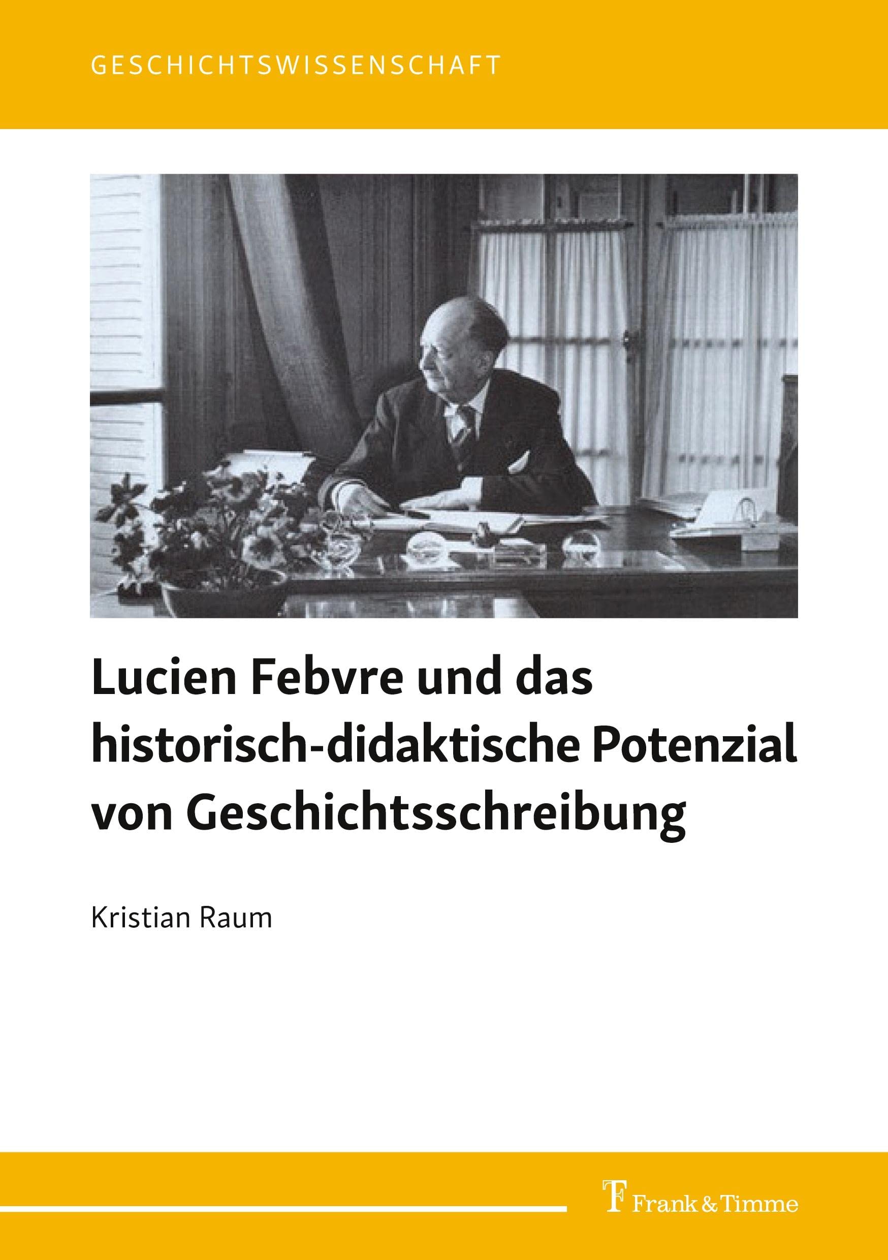 Lucien Febvre und das historisch-didaktische Potenzial von Geschichtsschreibung (Geschichtswissenschaft) Social Sciences