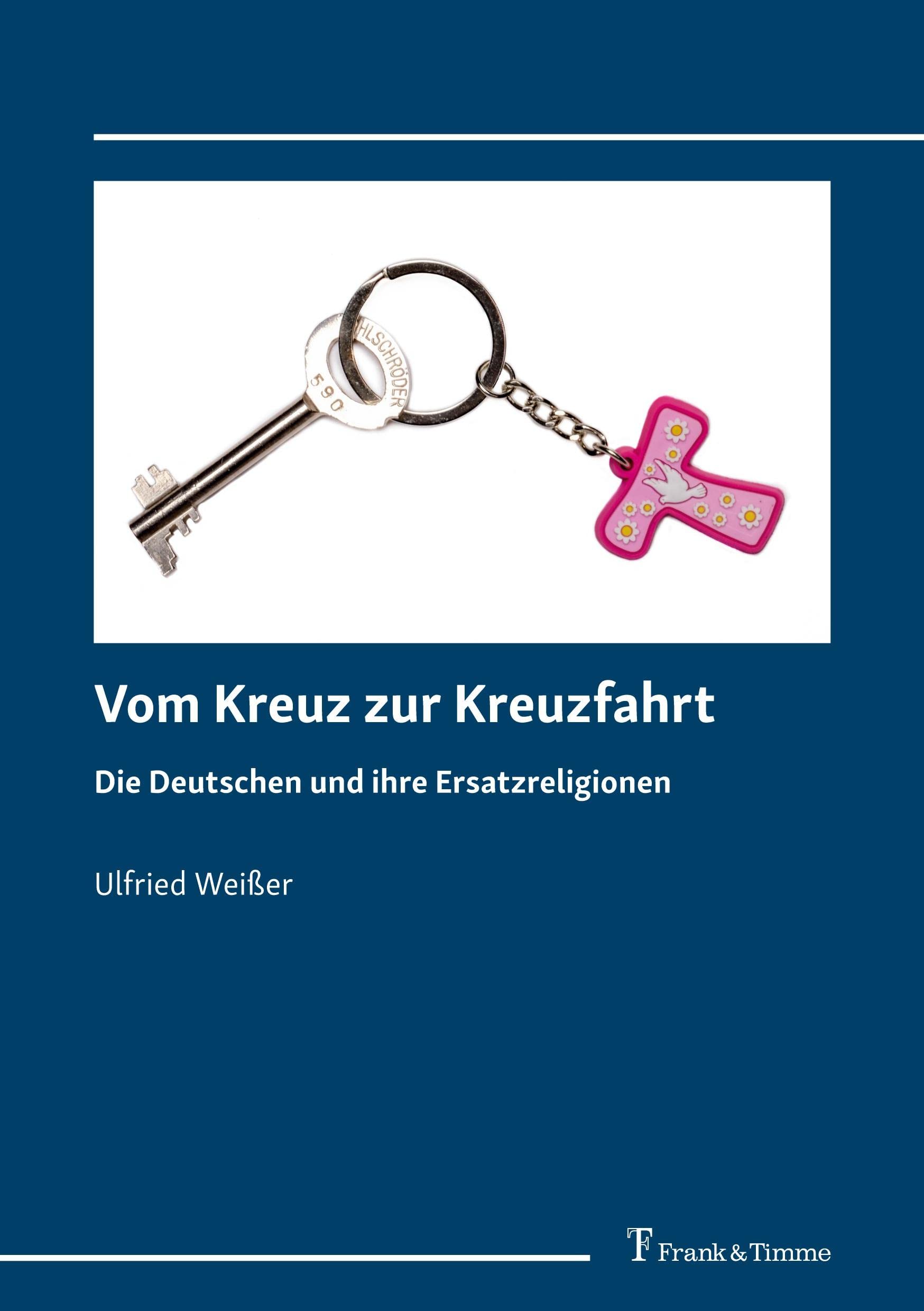 Vom Kreuz zur Kreuzfahrt: Die Deutschen und ihre Ersatzreligionen Philosophy