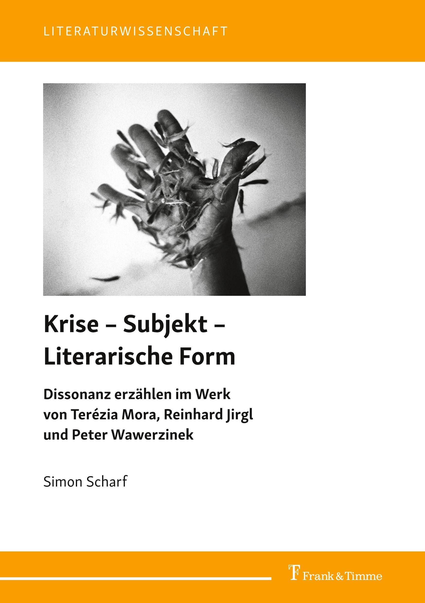 Krise – Subjekt – Literarische Form: Dissonanz erzählen im Werk von Terézia Mora, Reinhard Jirgl und Peter Wawerzinek (Literaturwissenschaft) Contemporary literature Books