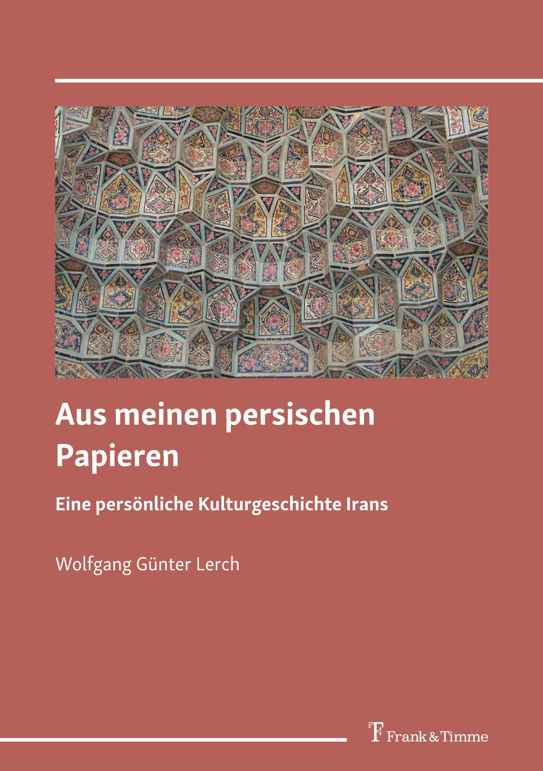 Aus meinen persischen Papieren: Eine persönliche Kulturgeschichte Irans Media & Communication
