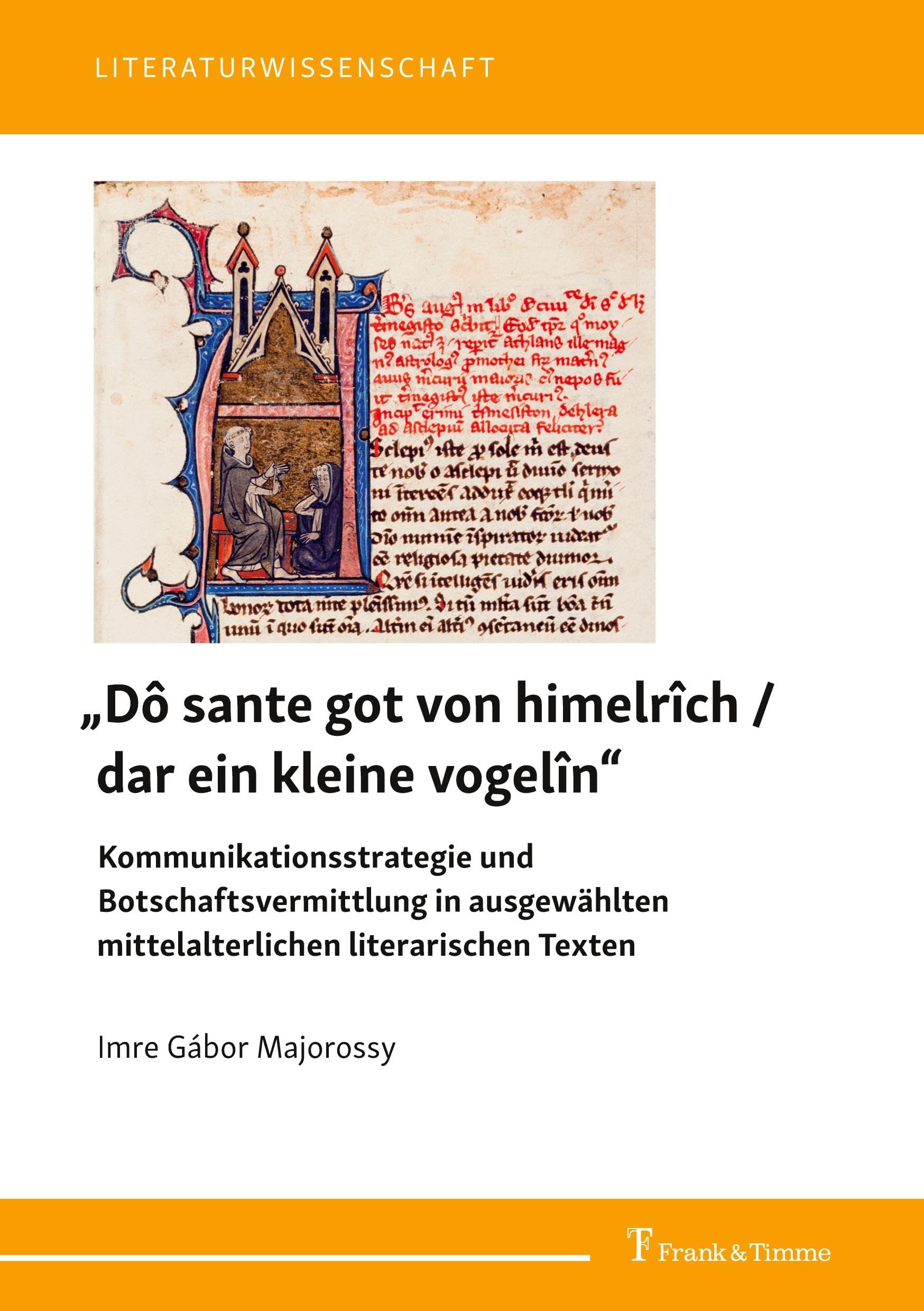 "Dô sante got von himelrîch / dar ein kleine vogelîn" - Kommunikationsstrategie und Botschaftsvermittlung in ausgewählten mittelalterlichen literarischen Texten Contemporary literature Books