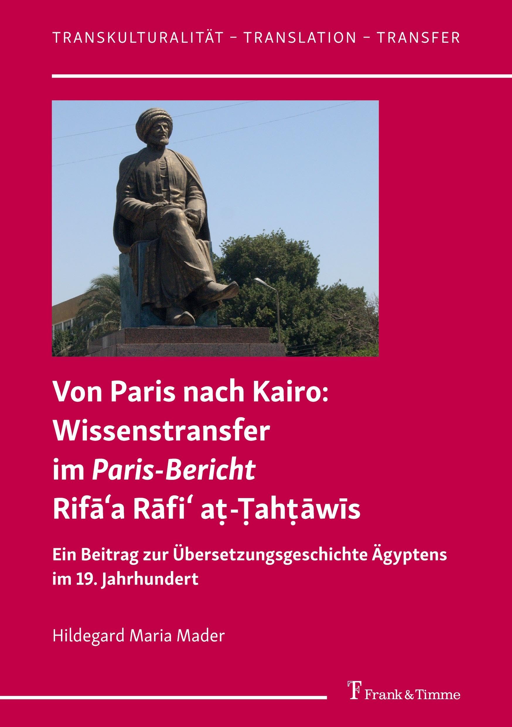 Von Paris nach Kairo: Wissenstransfer im Paris-Bericht Rif¿¿a R¿fi¿ a¿-¿ah¿¿w¿s book