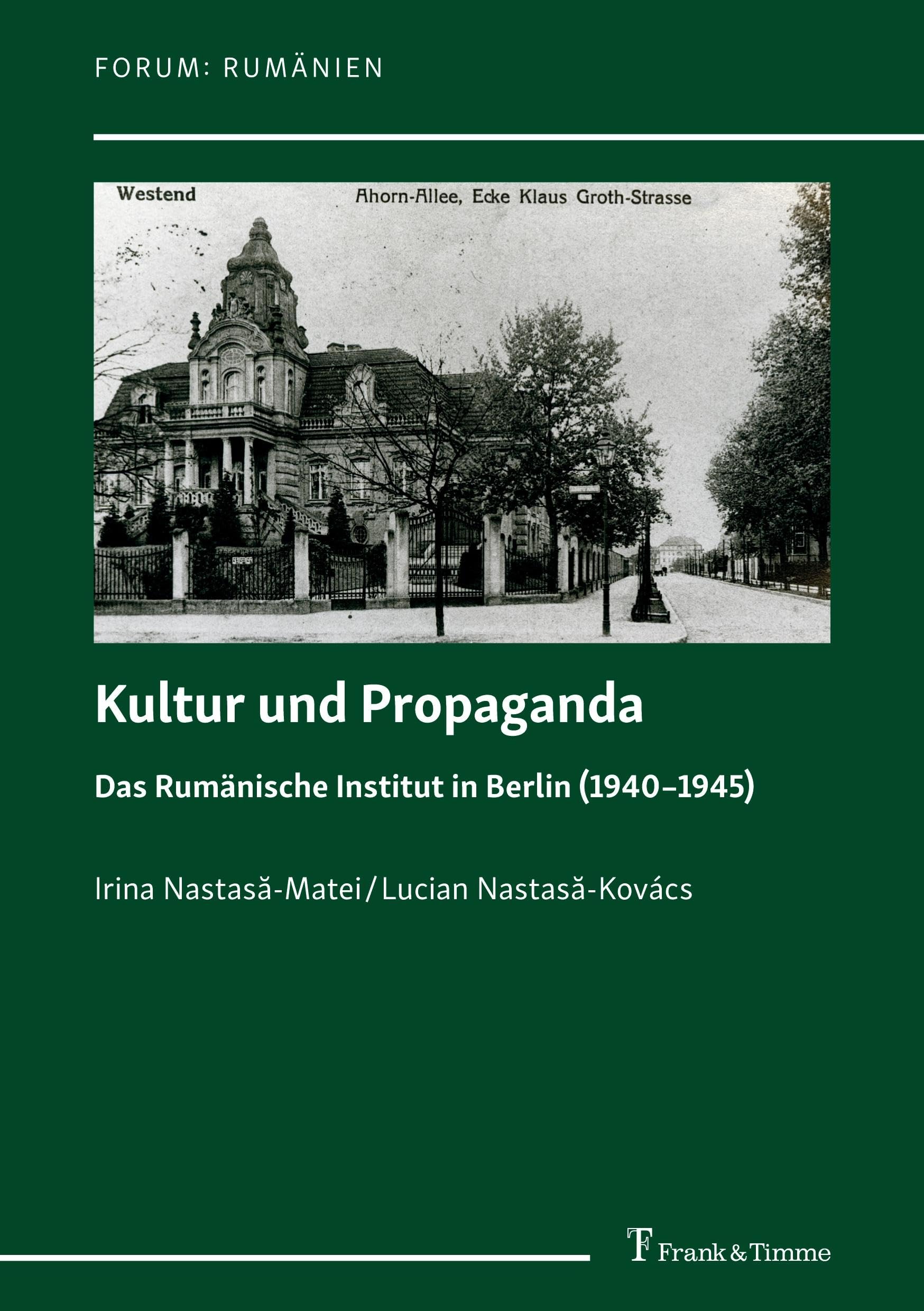 Kultur und Propaganda: Das Rumänische Institut in Berlin (1940–1945) (Forum: Rumänien) Books