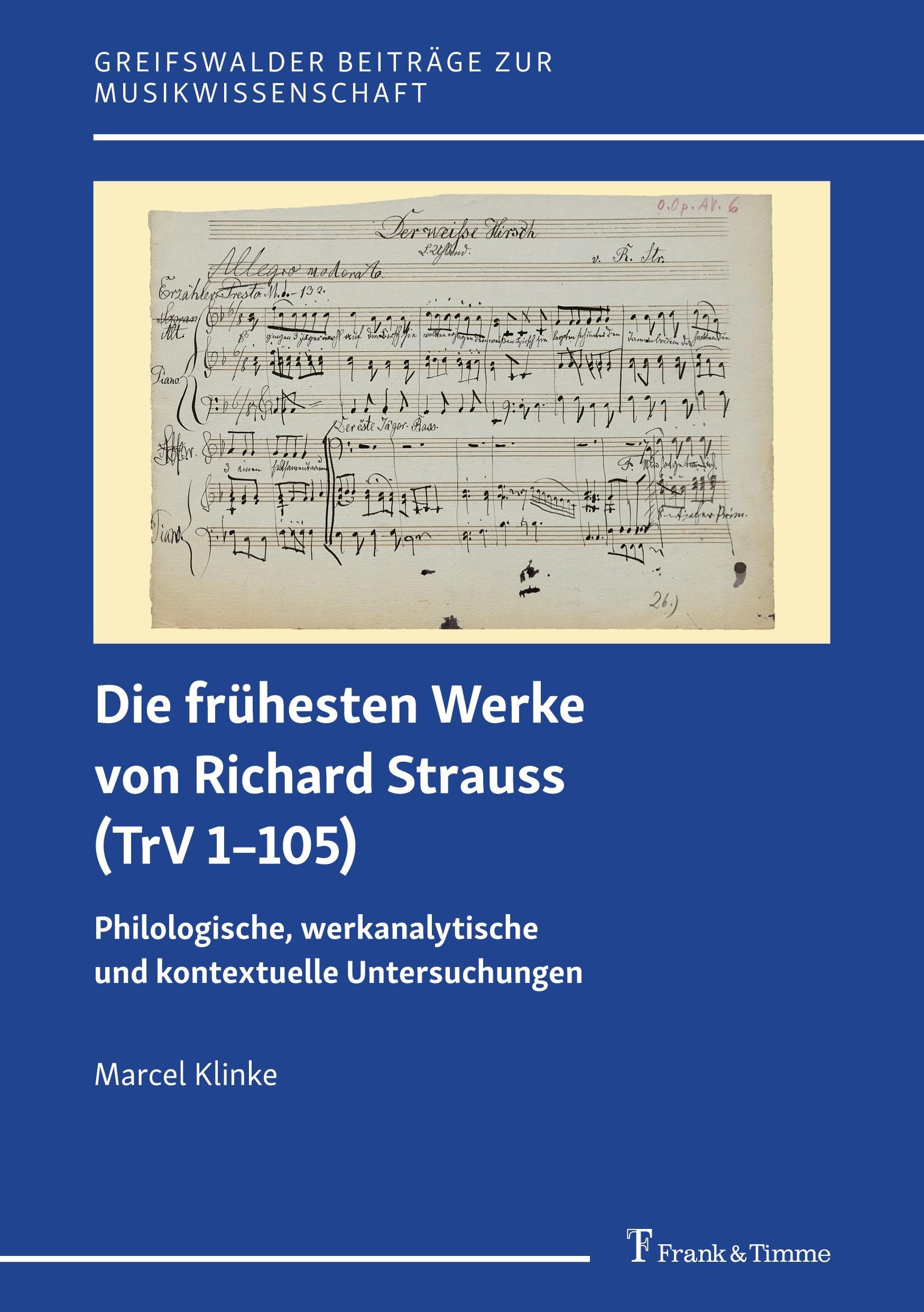 Die frühesten Werke von Richard Strauss (TrV 1–105): Philologische, werkanalytische und kontextuelle Untersuchungen (Greifswalder Beiträge zur Musikwissenschaft) Arts & Music