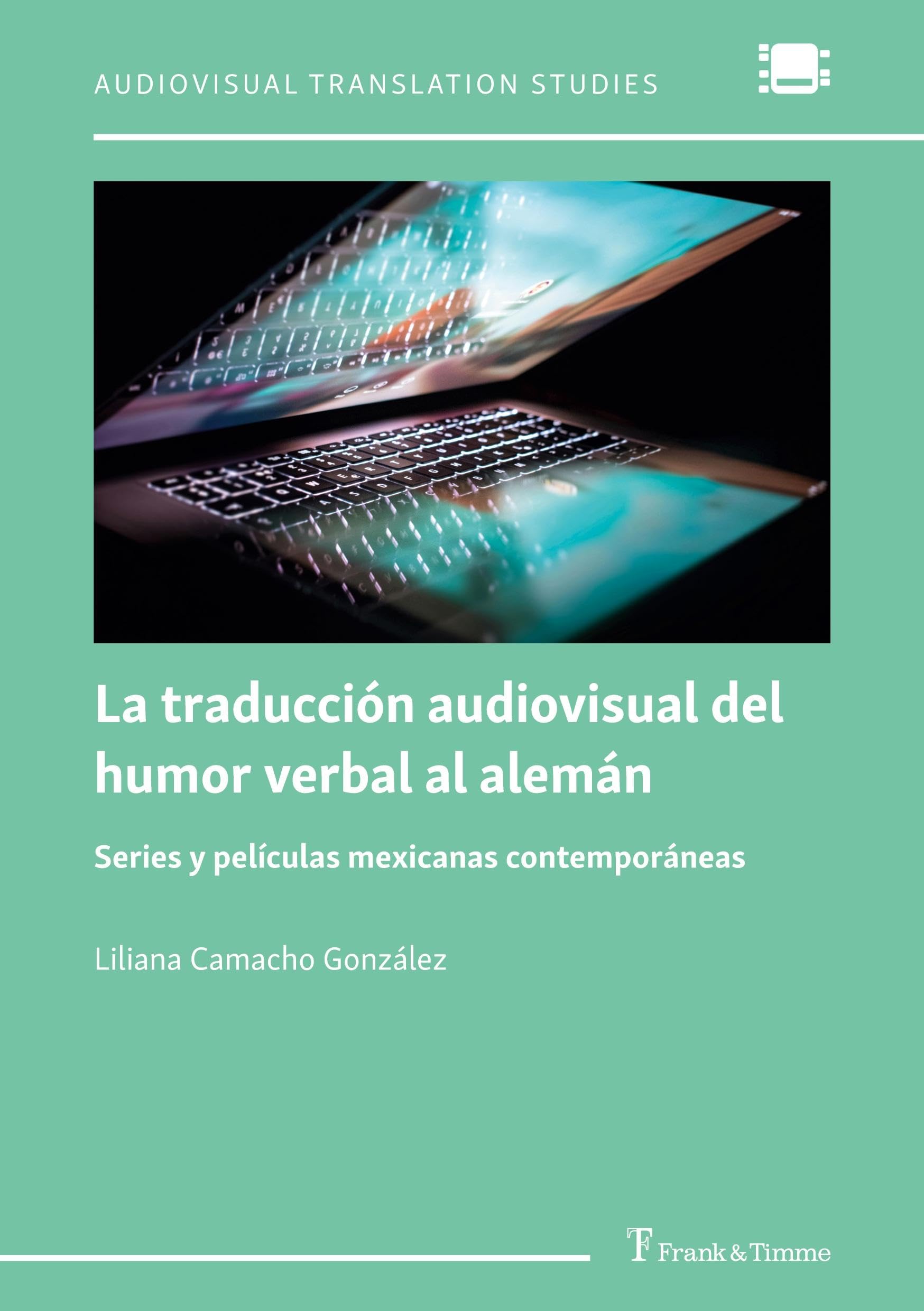 La traducción audiovisual del humor verbal al alemán: Series y películas mexicanas contemporáneas (Audiovisual Translation Studies, Band 3) Social Sciences