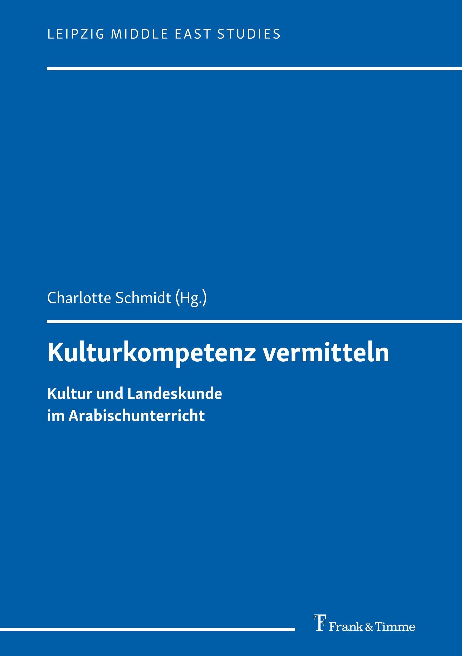 Kulturkompetenz vermitteln – Kultur und Landeskunde im Arabischunterricht (Leipzig Middle East Studies, Band 9) Books