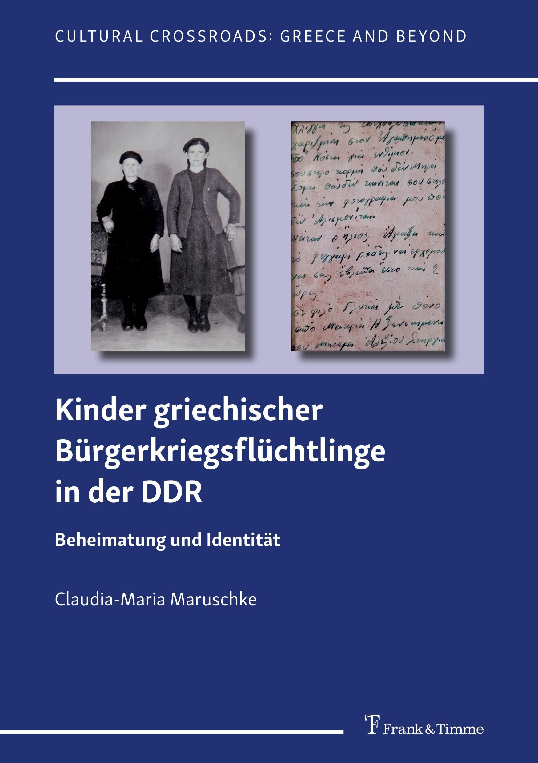 Kinder griechischer Bürgerkriegsflüchtlinge in der DDR: Beheimatung und Identität (Cultural Crossroads: Greece and Beyond, Band 1) Books