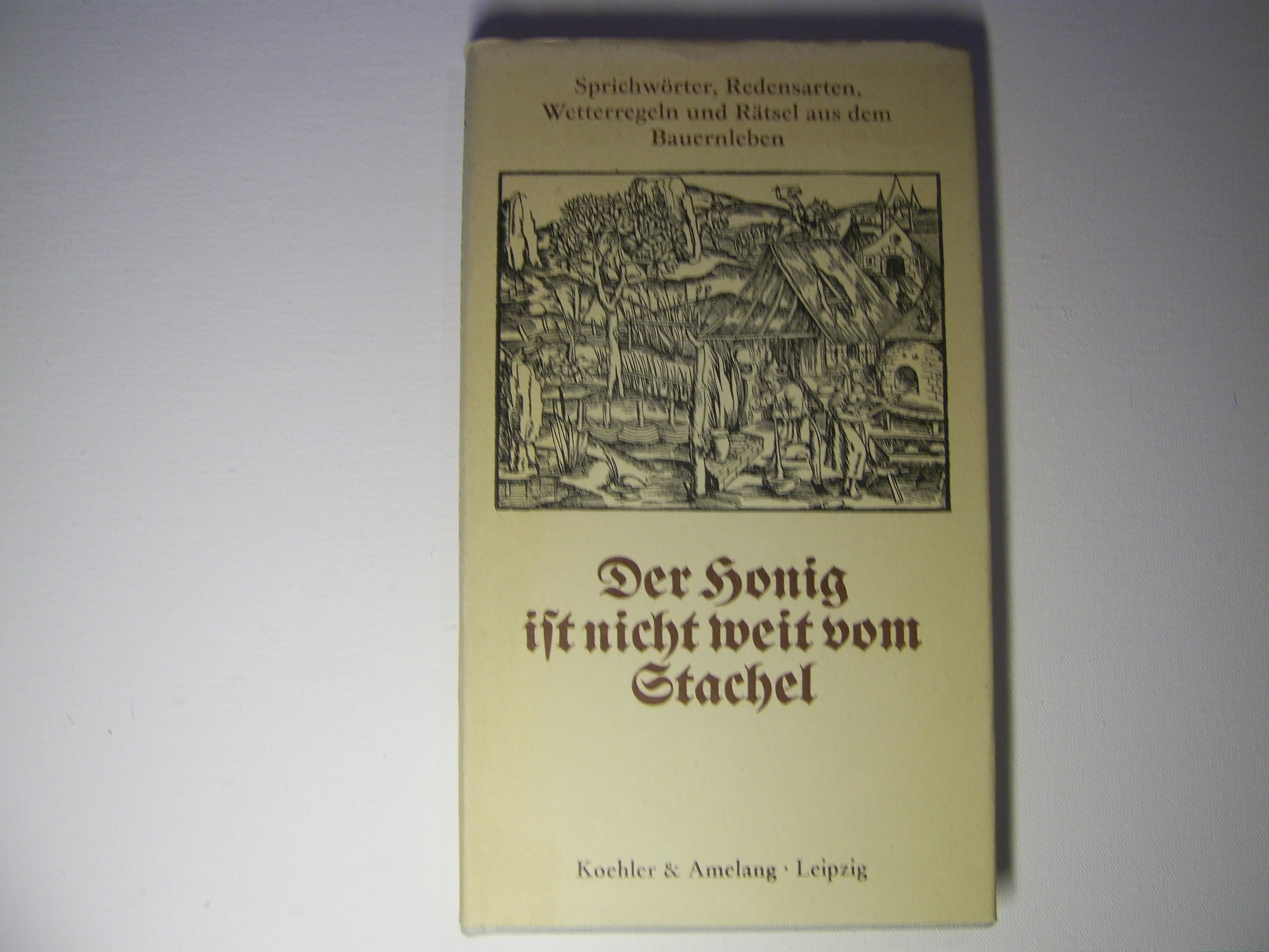 Der Honig ist nicht weit vom Stachel. Sprichwörter, Redensarten, Wetterregeln und Rätsel aus dem Bauernleben. Books