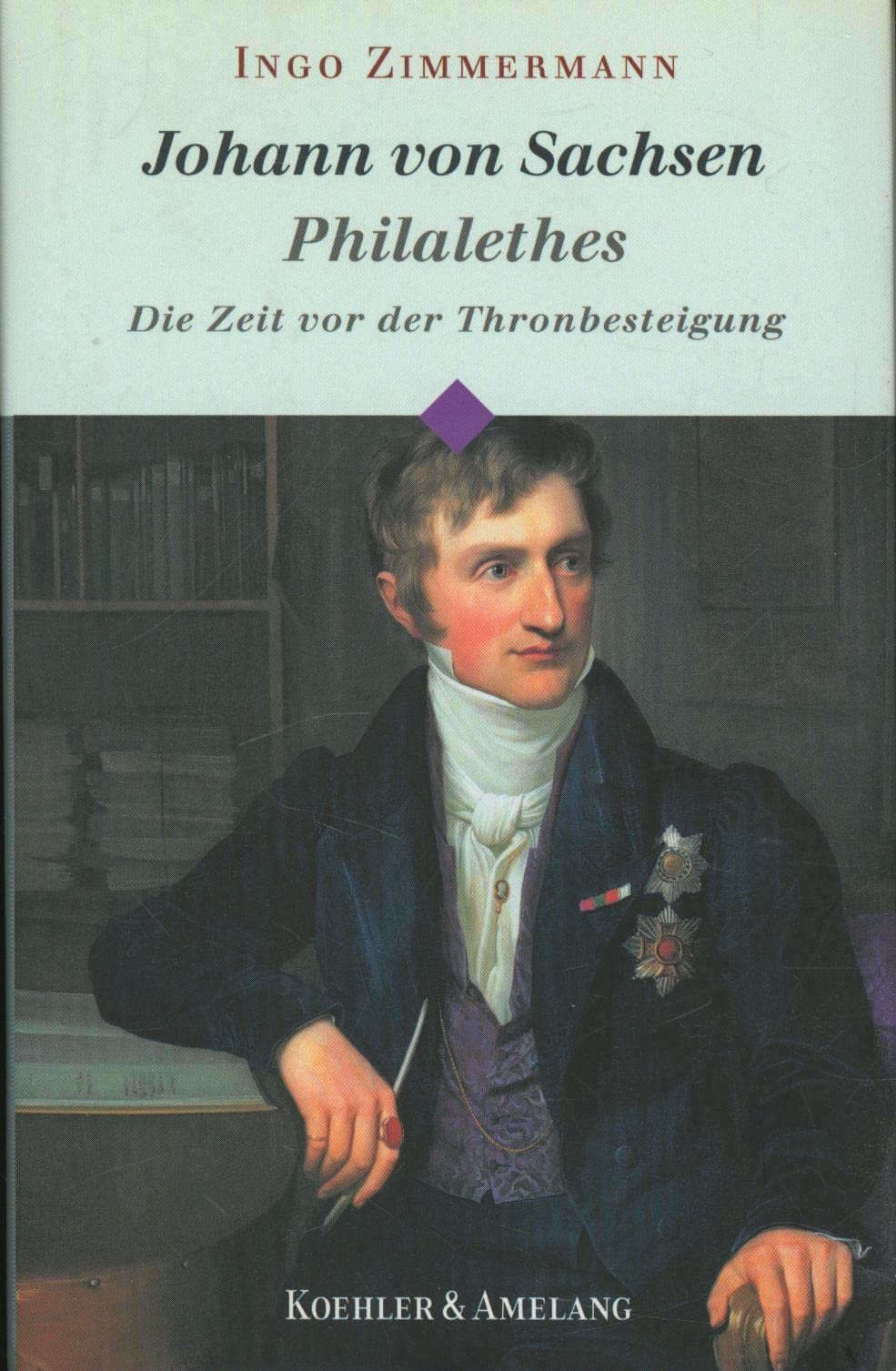Johann von Sachsen - Philalethes. Die Zeit vor der Thronbesteigung Politics & Society