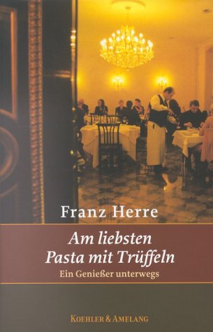 Am liebsten Pasta mit Trüffeln. Ein Geniesser unterwegs Travelogues