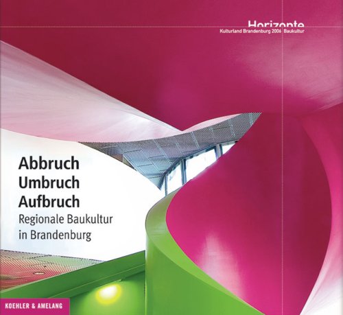 Abbruch - Umbruch - Aufbruch: Regionale Baukultur in Brandenburg Architecture