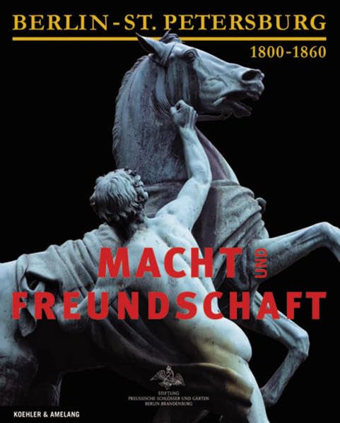 Macht und Freundschaft: Berlin - St. Petersburg 1800-1860 Politics & History