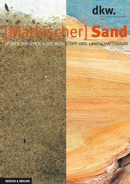 Sand: Spuren zwischen Sujet, Werkstoff und Landschaftsraum: Spuren zwischen Sujet, Werkstoff und Landschaftsraum. Katalog zur Ausstellung im Kunstmuseum Dieselkraftwerk Cottbus, 2008 Politics & History
