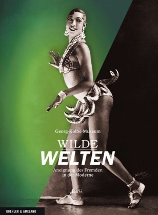 Wilde Welten - Aneignung des Fremden in der Moderne Politics & History