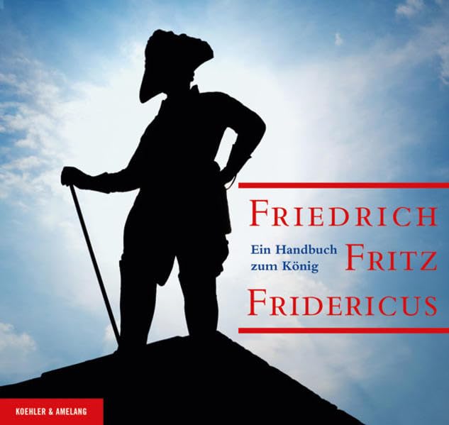 Friedrich. Fritz. Fridericus: Ein Handbuch zum König Biographies & Memoirs