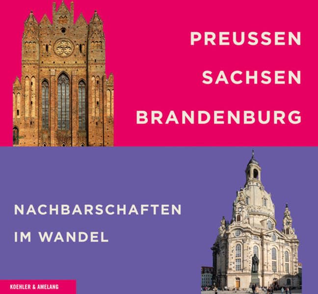 Preußen - Sachsen - Brandenburg. Nachbarschaften im Wandel Politics & History