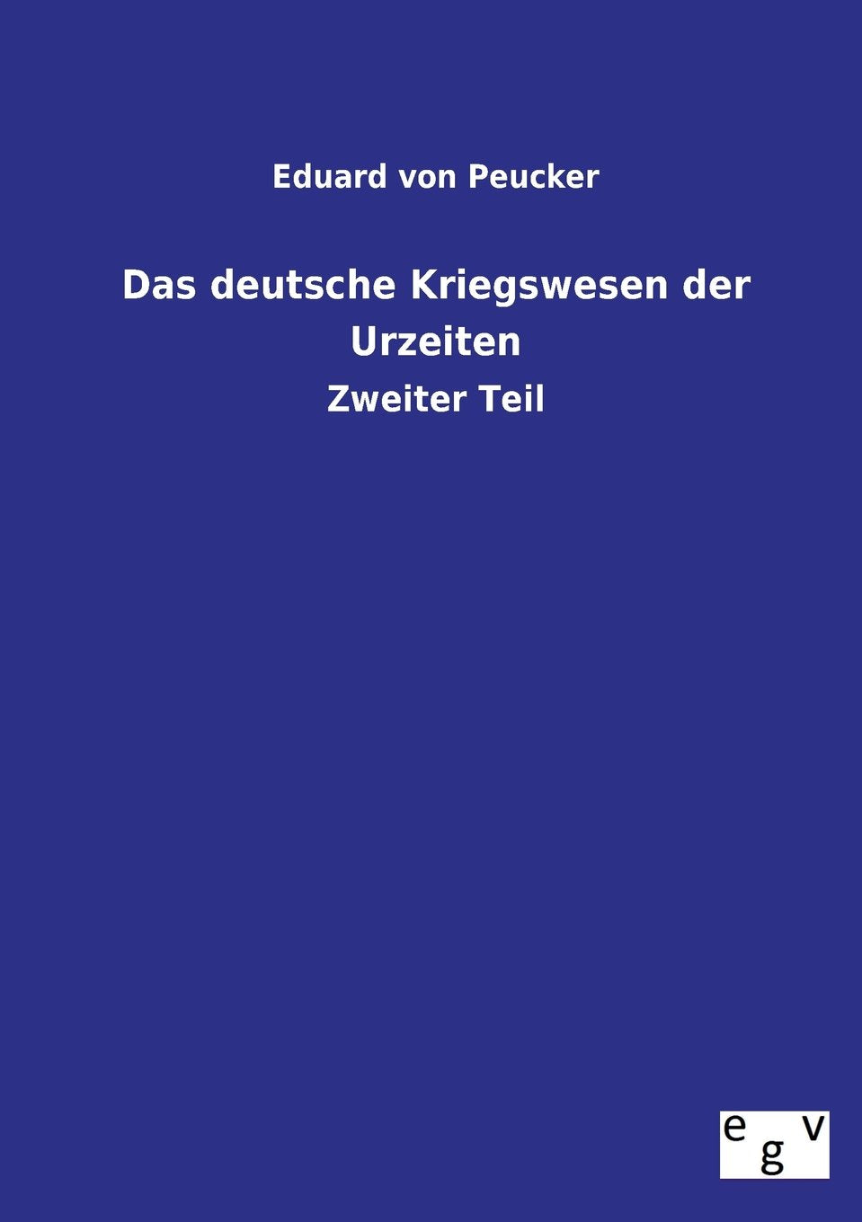 Das deutsche Kriegswesen der Urzeiten Politics & History